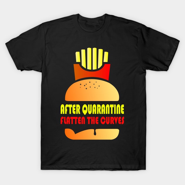 After Quarantine And Fast Food - Flatten The Curves T-Shirt by manal